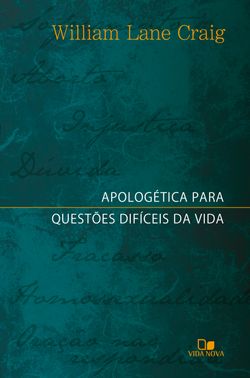 Apologética para questões difíceis da vida