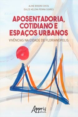 Aposentadoria, Cotidiano e Espaços Urbanos: Vivências na Cidade de Florianópolis