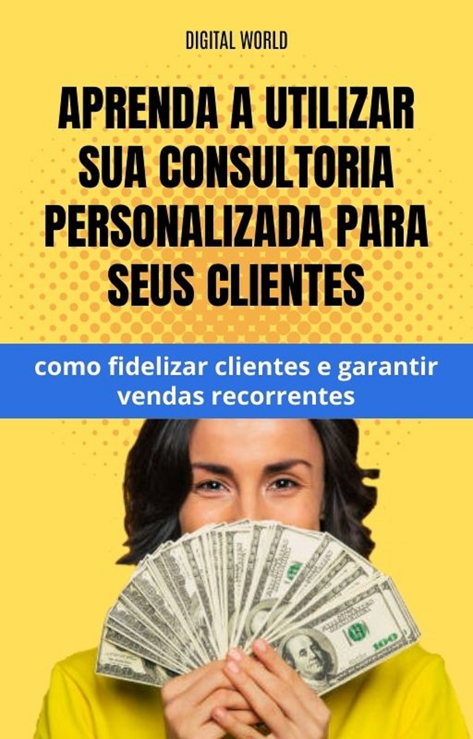 Aprenda a utilizar sua consultoria personalizadas para seus cliente - como fidelizar clientes e garantir vendas recorrentes