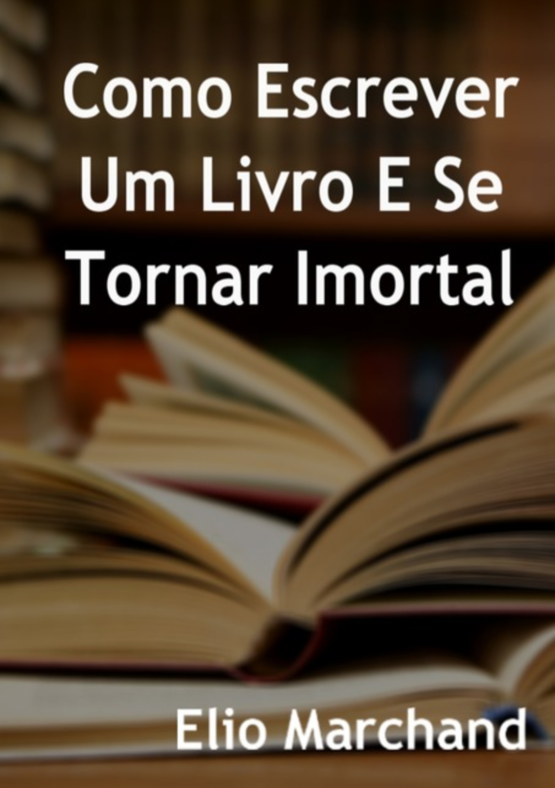 Aprenda Como Escrever Um Livro E Se Tornar Imortal