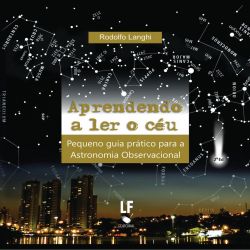 Aprendendo a ler o céu - Pequeno guia prático para Astronomia Observacional
