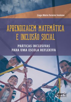 Aprendizagem Matemática e Inclusão Social: Práticas Inclusivas para uma Escola Reflexiva