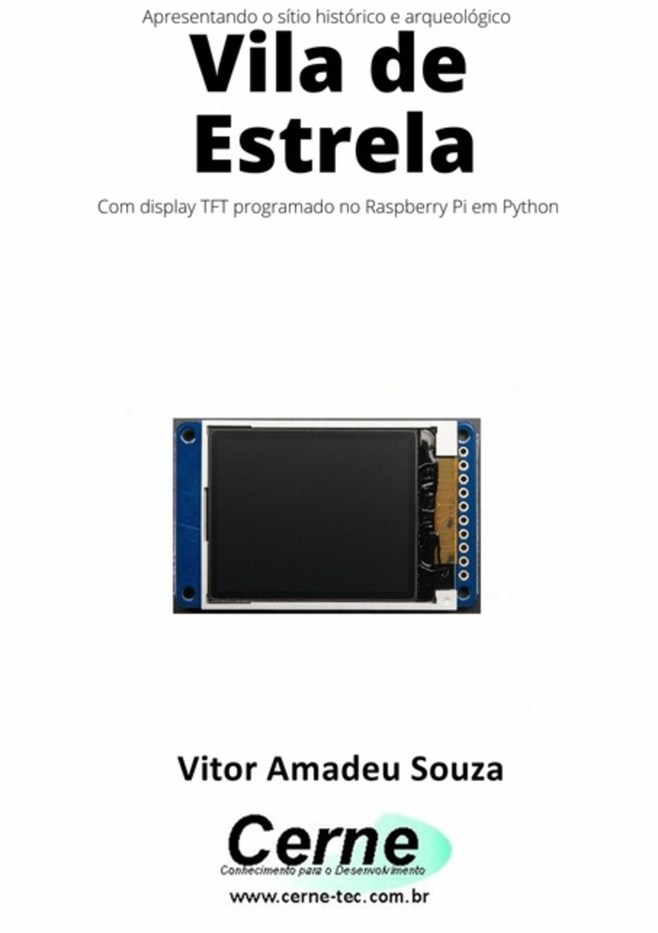 Apresentando O Sítio Histórico E Arqueológico Vila De Estrela Com Display Tft Programado No Raspberry Pi Em Python