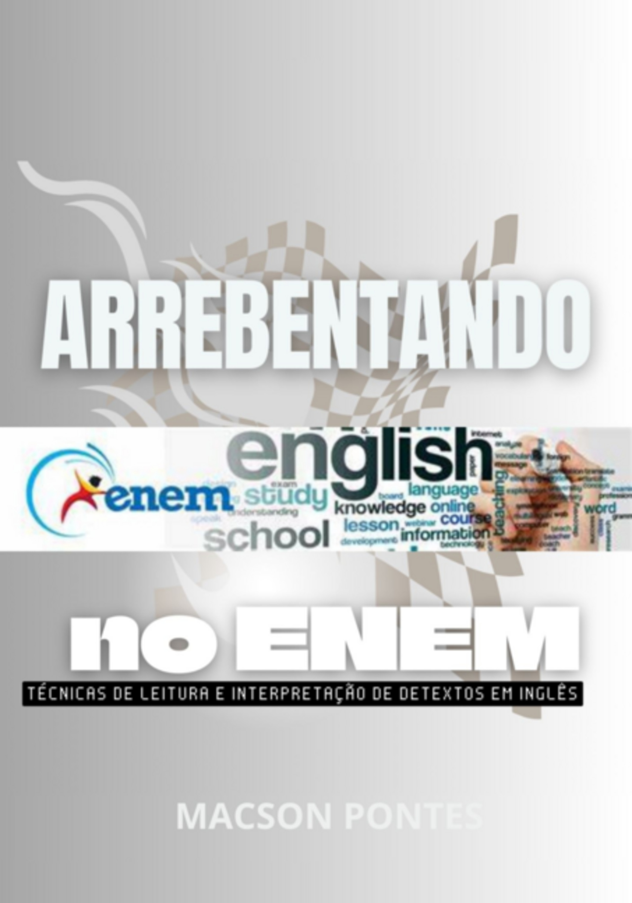 Arrebentando No Enem; Técnicas De Leitura E Interpretação De Textos Em Inglês