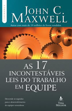 As 17 incontestáveis leis do trabalho em equipe