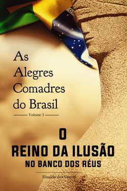 As alegres comadres do brasil - vol. 3 - O reino da ilusão no banco dos réus