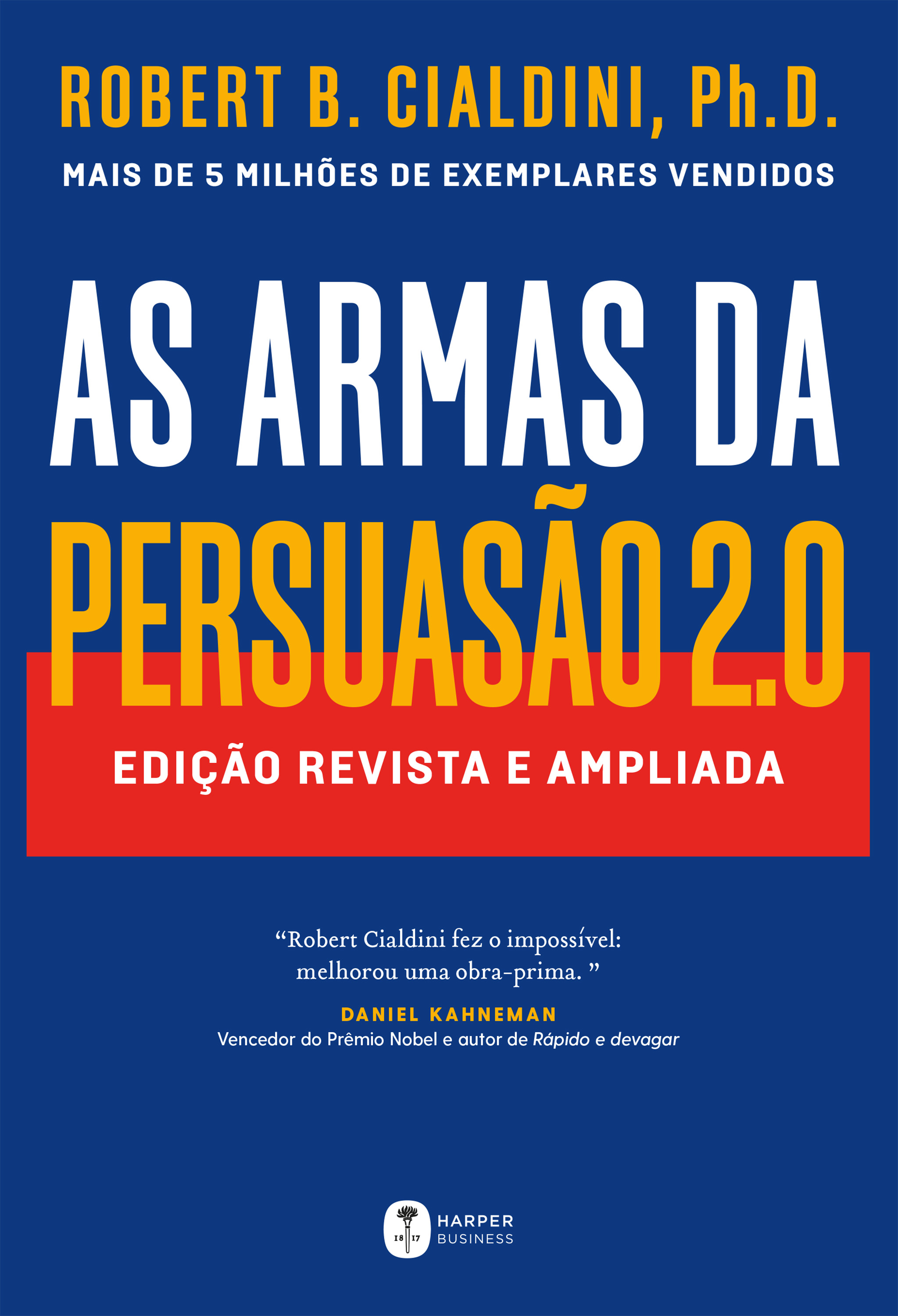 As armas da persuasão 2.0 – A nova edição do clássico de Robert B. Cialdini sobre a arte de influenciar pessoas