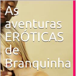 As aventuras ERÓTICAS de Branquinha 