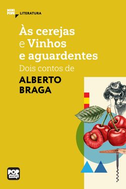 Às cerejas e Vinhos e Aguardentes: dois contos de Alberto Braga