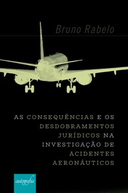 As Consequências e os Desdobramentos Jurídicos na Investigação de Acidentes Aeronáuticos no Brasil