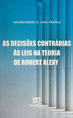 As Decisões Contrárias às Leis na Teoria Robert Alexy