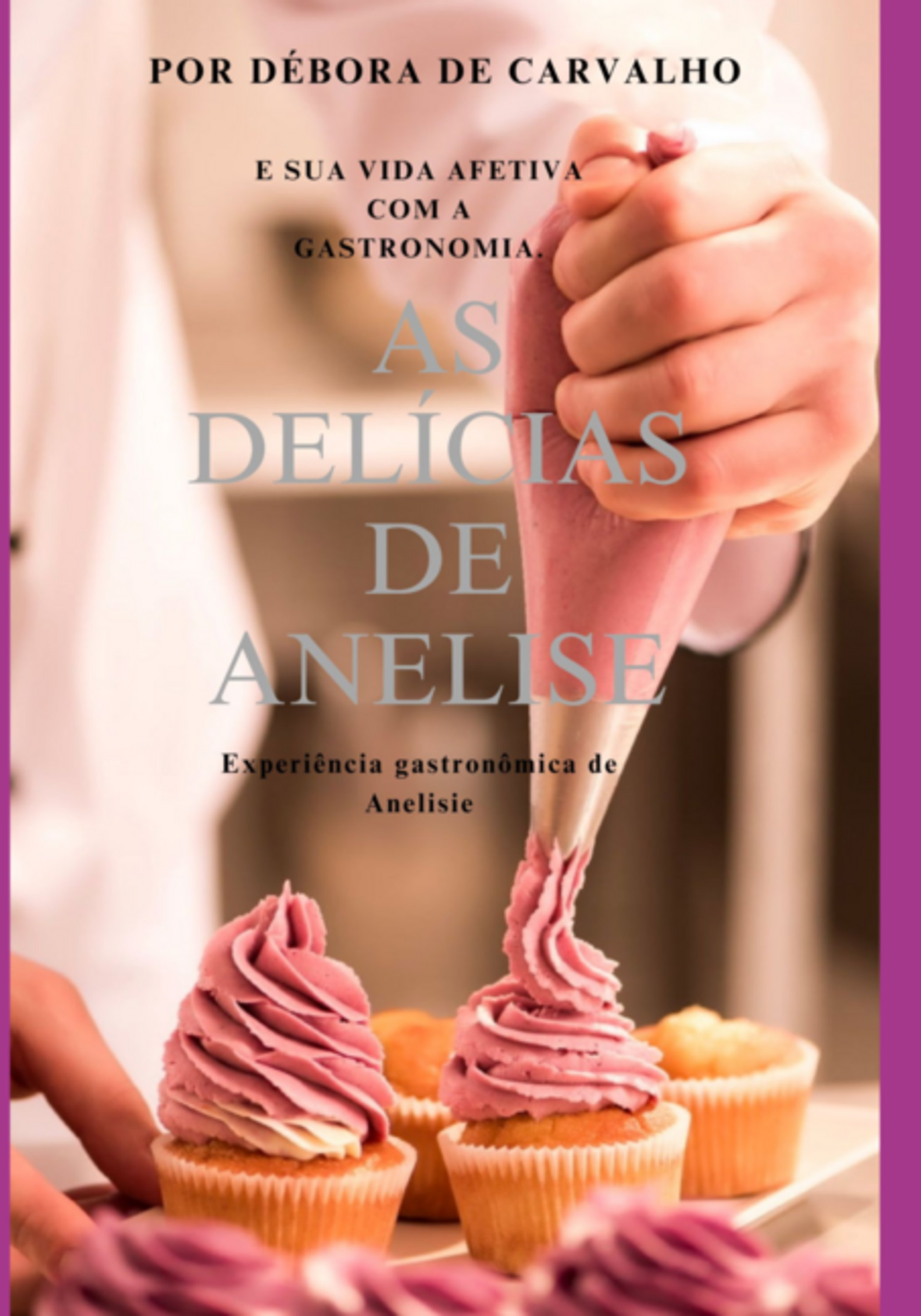 As Delícias De Anelise - E Sua Vida Afetiva Com A Gastronomia.