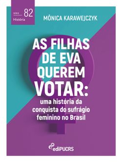 As filhas de Eva querem votar: uma história da conquista do sufrágio feminino no Brasil