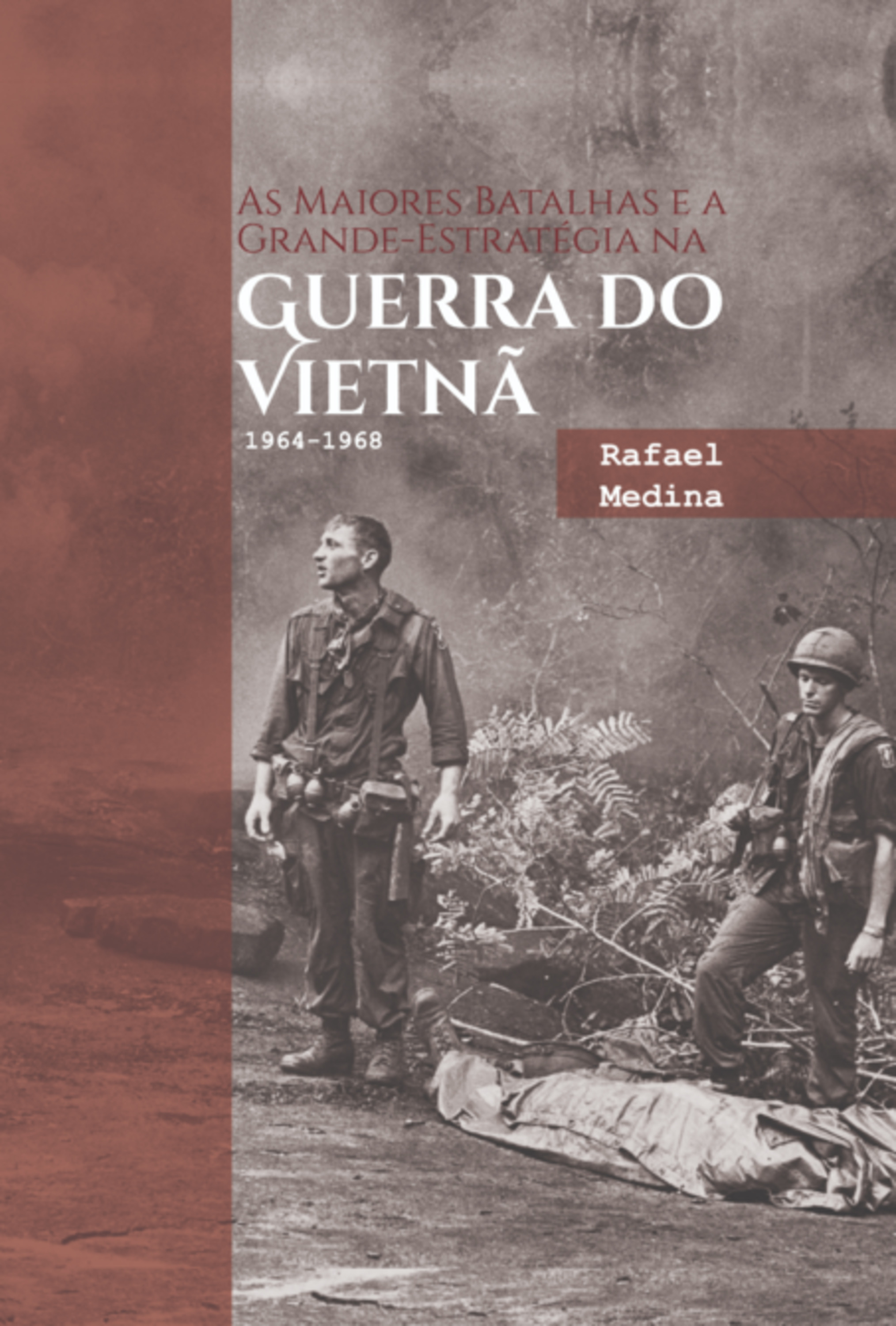 As Maiores Batalhas E A Grande-estratégia Na Guerra Do Vietnã 1964-1968