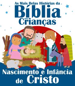 As Mais Belas Histórias da Bíblia para Crianças - Nascimento e Infância de Cristo