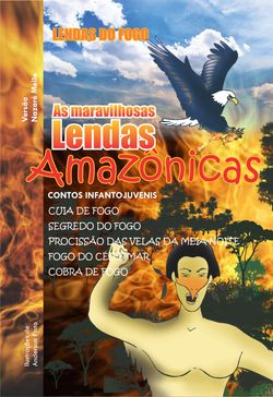 As Maravilhosas Lendas Amazônicas: Lendas do Fogo