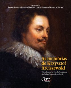 As memórias de Krzysztof Arciszewski : um polonês a serviço da Companhia das Índias Ocidentais no Brasil