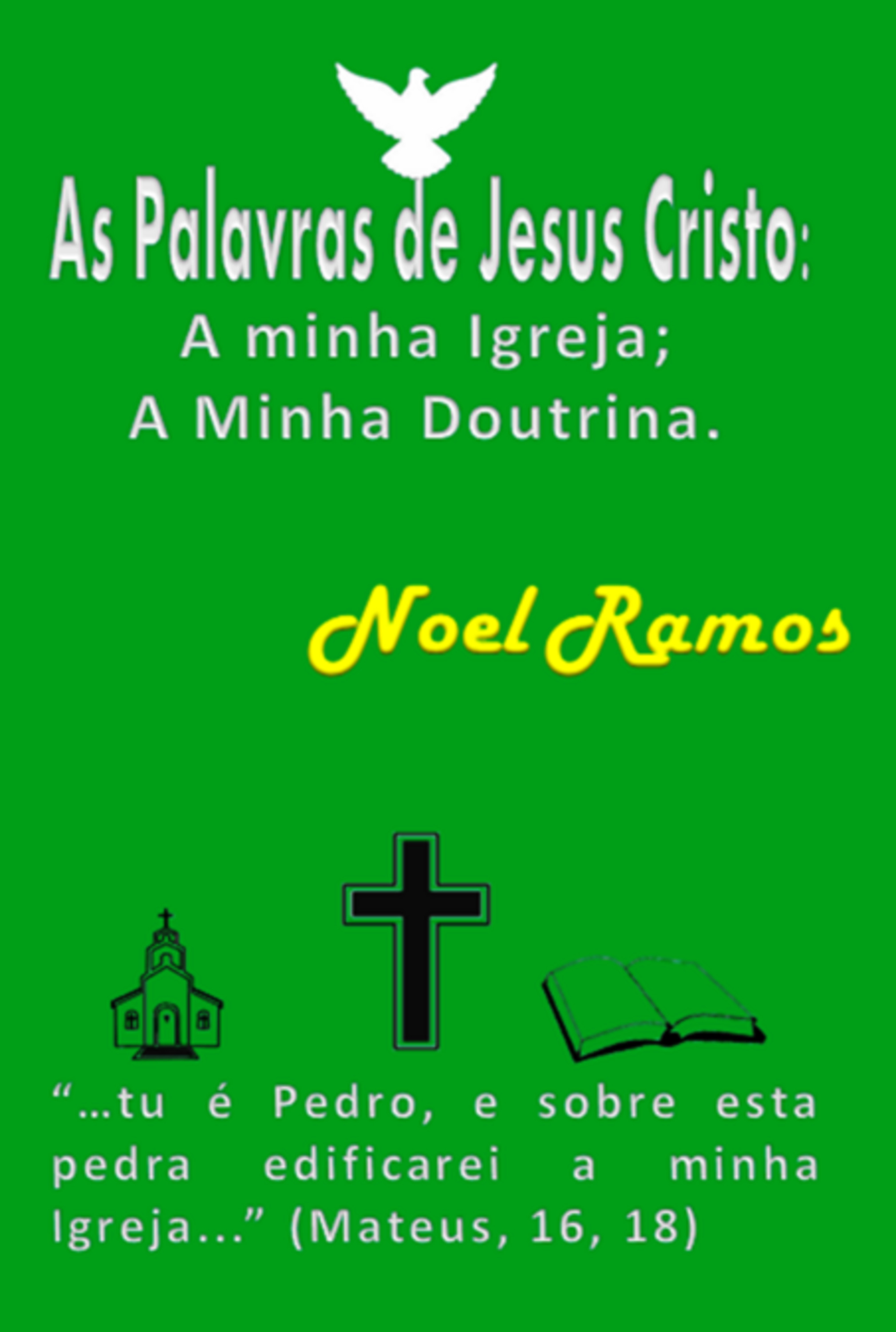 As Palavras De Jesus Cristo: A Minha Igreja; A Minha Doutrina.