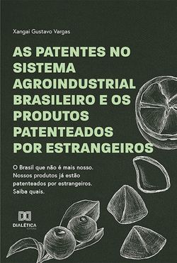 As Patentes no Sistema Agroindustrial Brasileiro e os Produtos Patenteados por Estrangeiros