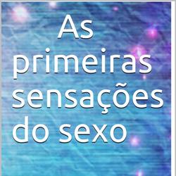 As primeiras sensações do sexo 