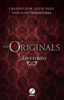 Ascensão - Diários do vampiro: The Originals - vol. 1