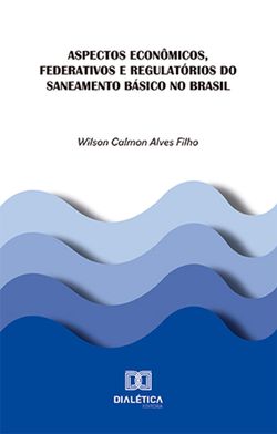 Aspectos econômicos, federativos e regulatórios do saneamento básico no Brasil