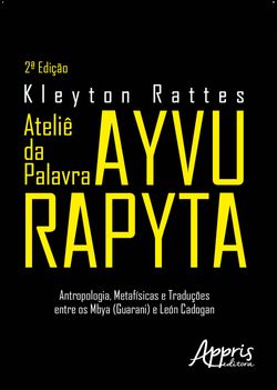Ateliê da Palavra Ayvu Rapyta: Antropologia, Metafísicas e Traduções: Entre os Mbya (Guarani) e León Cadogan