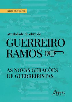 Atualidade da Obra de Guerreiro Ramos: As Novas Gerações de Guerreiristas