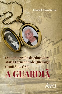 (Auto)Biografia da Educadora Maria Fernandes de Queiroga (Irmã Ana, Osf) - a Guardiã