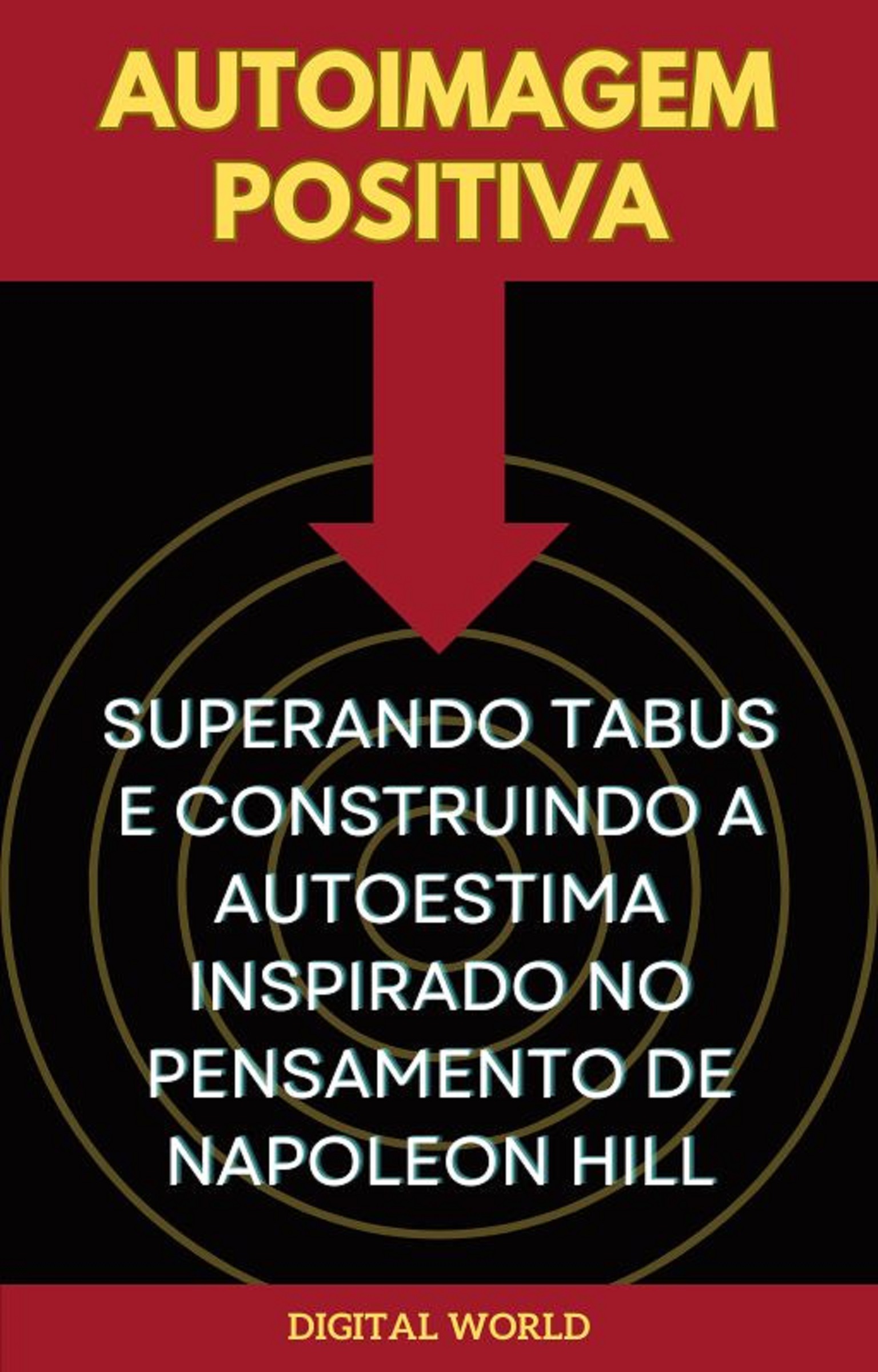 Autoimagem Positiva - Superando Tabus e Construindo a Autoestima inspirado no Pensamento de Napoleon Hill