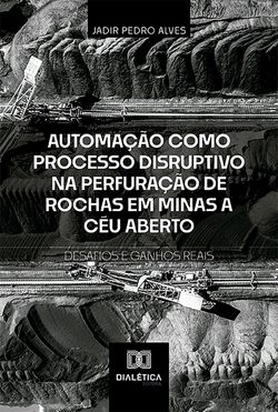 Automação como Processo Disruptivo na Perfuração de Rochas em Minas a Céu Aberto – Desafios e Ganhos Reais
