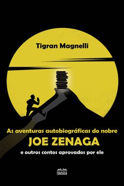 Aventuras autobiográficas do nobre Joe Zenaga e outros contos aprovados por ele