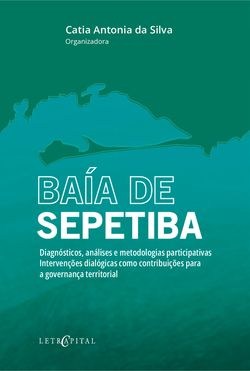 BAÍA DE SEPETIBA - Diagnósticos, análises e metodologias participativas. Intervenções dialógicas como contribuições para a governança territorial.