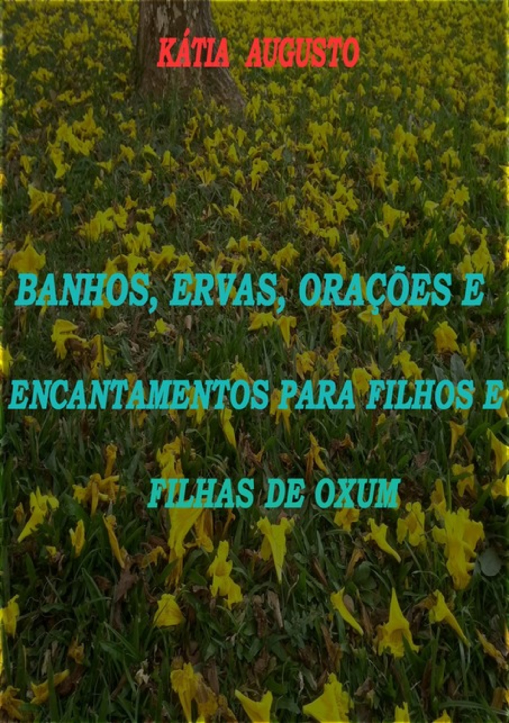 Banhos, Ervas, Orações E Encantamentos Para Filhos E Filhas De Oxum