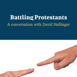 Battling Protestants - A Conversation with David Hollinger