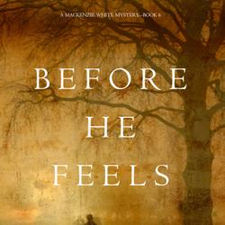 Before He Feels (A Mackenzie White Mystery—Book 6)