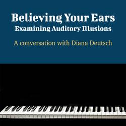 Believing Your Ears: Examining Auditory Illusions - A Conversation with Diana Deutsch