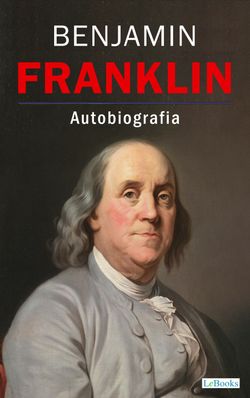 BENJAMIN FRANKLIN: La Autobiografia