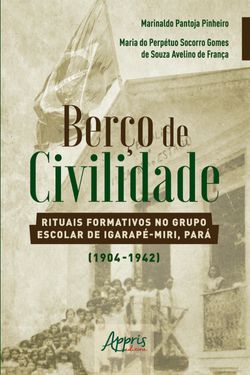 Berço de Civilidade: Rituais Formativos no Grupo Escolar de Igarapé-Miri, Pará (1904-1942)