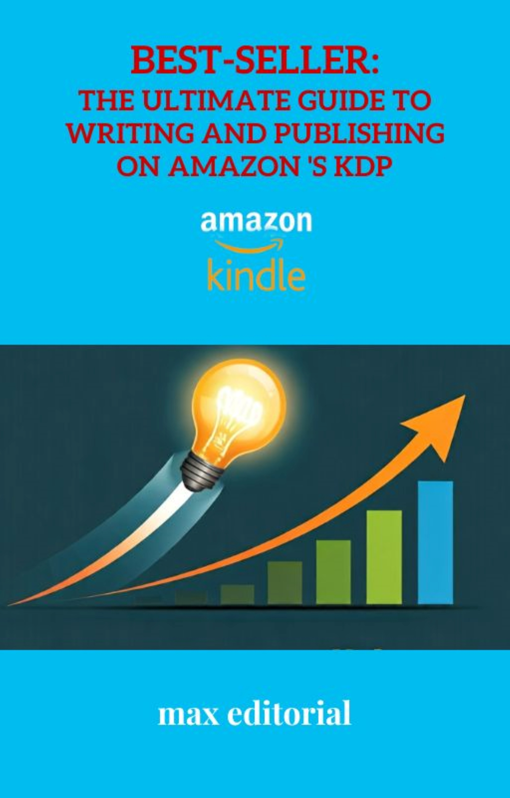 Best-Seller: The Ultimate Guide to Writing and Publishing on Amazon 's KDP