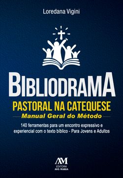 Bibliodrama pastoral na catequese: manual geral do método