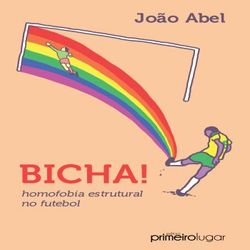 Bicha: Homofobia Estrutural no Futebol