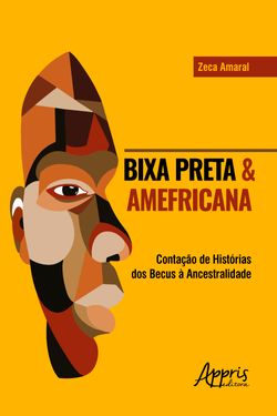 BIXA PRETA & AMEFRICANA: CONTAÇÃO DE HISTÓRIAS DOS BECUS À ANCESTRALIDADE