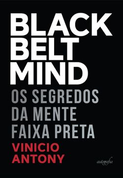 Black belt mind: os segredos da Mente Faixa Preta