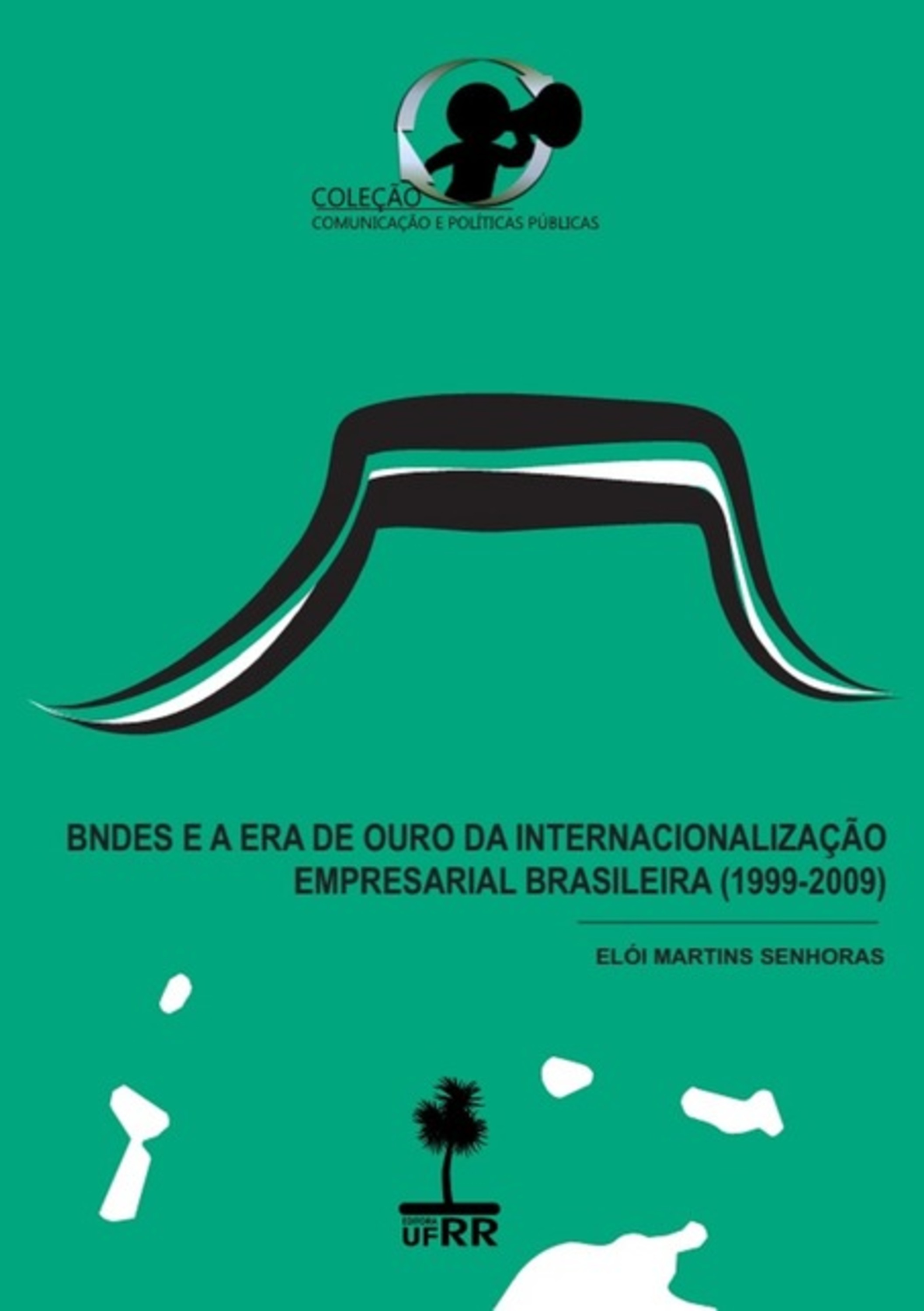 Bndes E A Era De Ouro Da Internacionalização Empresarial Brasileira (1999-2009)