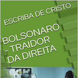 BOLSONARO - TRAIDOR DA DIREITA