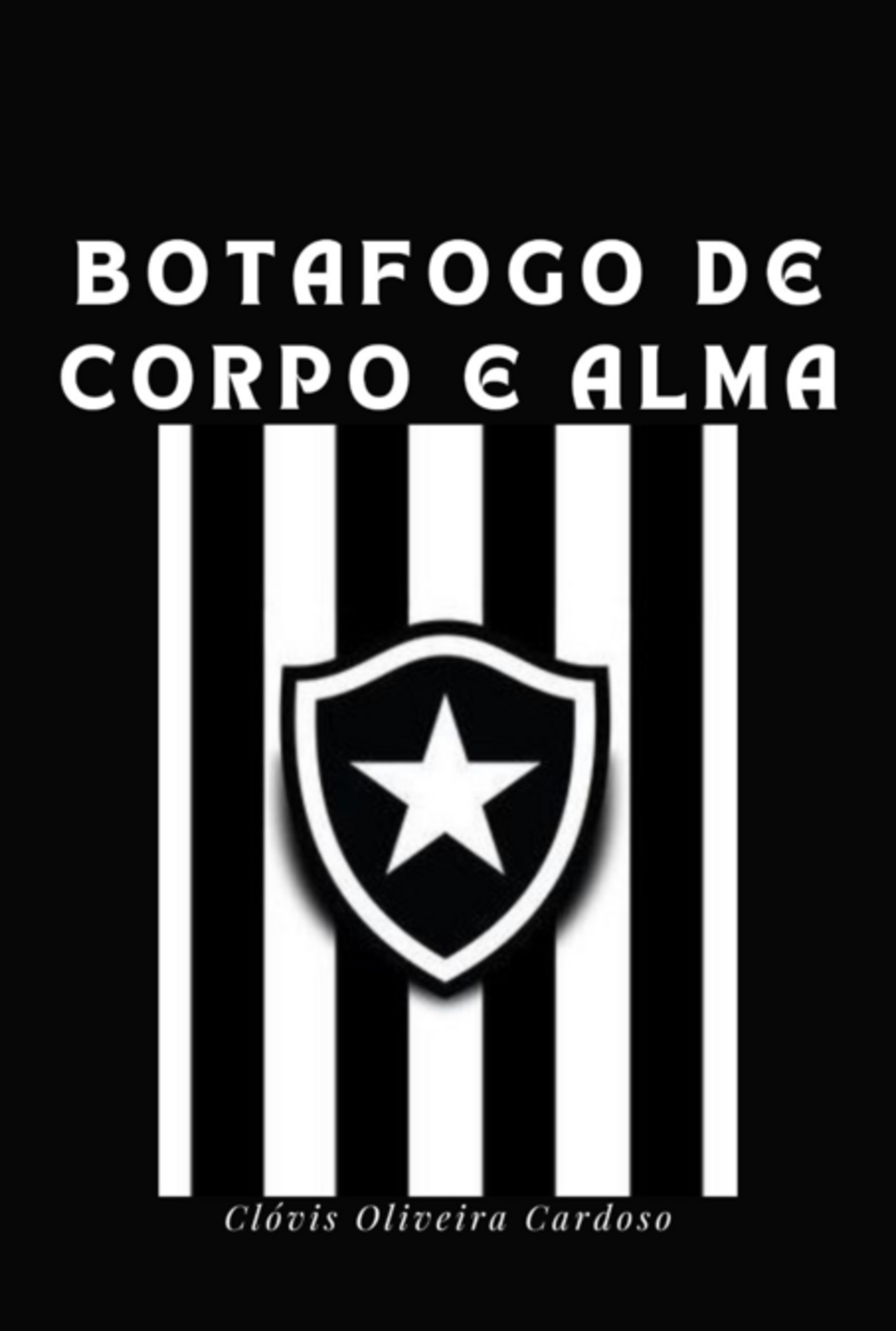 Botafogo De Corpo E Alma