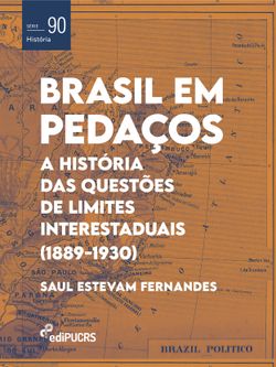 Brasil em Pedaços: a história das questões de limites interestaduais (1889-1930)