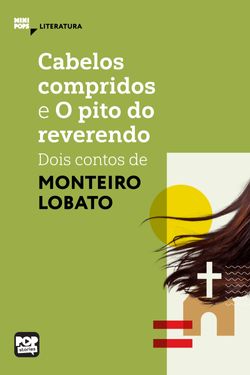 Cabelos compridos e O pito do reverendo: Dois contos de Monteiro Lobato