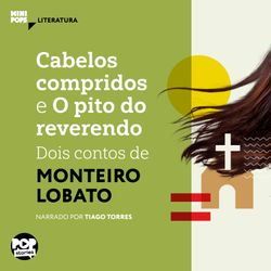 Cabelos compridos e O pito do reverendo: Dois contos de Monteiro Lobato